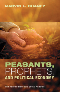 Marvin L. Chaney; — Peasants, Prophets, and Political Economy