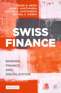 Henri B. Meier, John E. Marthinsen, Pascal A. Gantenbein, Samuel S. Weber — Swiss Finance: Banking, Finance and Digitalization, 2nd