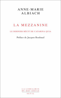 Anne-Marie Albiach — La mezzanine, le dernier récit de Catarina Quia