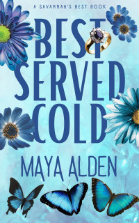 Maya Alden — Best Served Cold: A Billionaire Fake Engagement Revenge Romance (Savannah's Best)