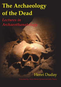 Henri Duday;Anna Maria Cipriani;John Pearce; — The Archaeology of the Dead