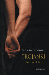 Olga miechowicz; — Trojanki Jana Klaty