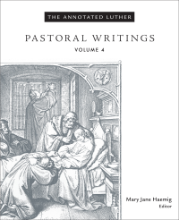 Mary Jane Haemig & Haemig, Mary Jane — The Annotated Luther, Volume 4