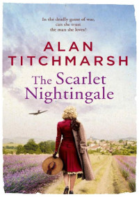 Alan Titchmarsh — The Scarlet Nightingale: A thrilling wartime love story, perfect for fans of Kate Morton and Tracy Rees