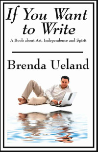 Brenda Ueland — If You Want to Write