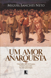 Miguel Sanches Neto — Um amor anarquista