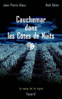 Alaux, Jean-Pierre — Le sang de la vigne - 4 - Cauchemar dans les Côtes de Nuits