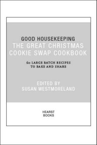 Good Housekeeping — Good Housekeeping: The Great Christmas Cookie Swap Cookbook