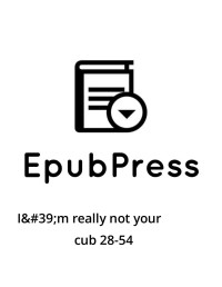 EpubPress — I'm really not your cub 28-54