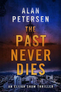 Petersen, Alan — Elijah Shaw Crime Thriller 02-The Past Never Dies
