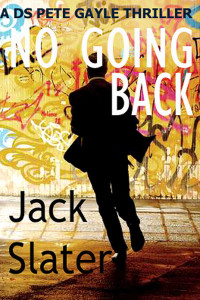 Jack Slater — No Going Back (DS Peter Gayle thriller series, Book 4)