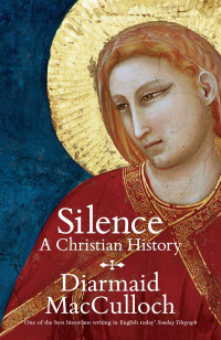 MacCulloch, Diarmaid — Silence: A Christian History