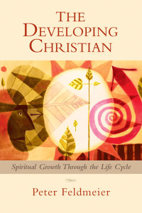 Peter Feldmeier — Developing Christian, The: Spiritual Growth Through the Life Cycle