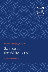 Edward J. Jr. Burger — Science at the White House: A Political Liability