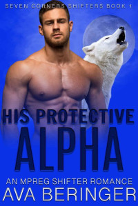 Ava Beringer — His Protective Alpha: An Mpreg Shifter Romance