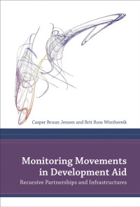 Casper Bruun Jensen — Monitoring Movements in Development Aid: Recursive Partnerships and Infrastructures