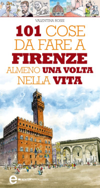 Valentina Rossi — 101 cose da fare a Firenze almeno una volta nella vita