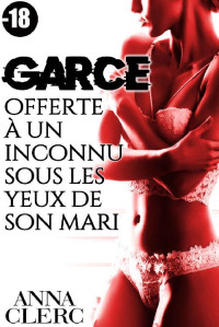 Anna Clerc — Garce, offerte à un inconnu sous les yeux de son mari