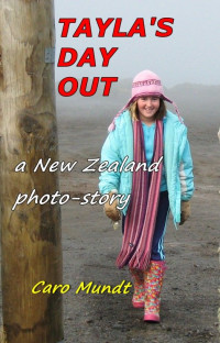 Caro Mundt — Tayla's Day Out -A New Zealand Photo-Story for All Ages