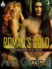 Ann Gimpel [Gimpel, Ann] — Roman's Gold (Underground Heat, Book 1)