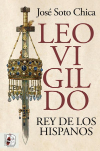 José Soto Chica — Leovigildo. Rey de los hispanos