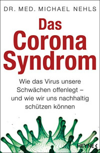 Michael Nehls — Das Corona-Syndrom: Wie das Virus unsere Schwächen offenlegt – und wie wir uns nachhaltig schützen können