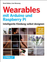 Bohne, Rene & Wassong, Lina — Wearables mit Arduino und Raspberry Pi