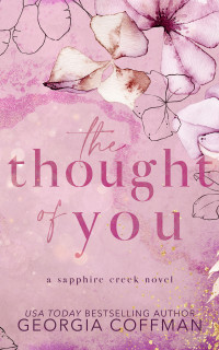 Georgia Coffman — The Thought of You: A Small Town Romance (Sapphire Creek Series)