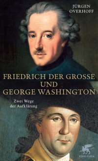 Jürgen Overhoff; — Friedrich der Grosse und George Washington