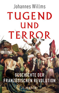 Willms, Johannes — Tugend und Terror: Geschichte der Französische