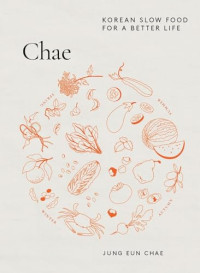 Jung Eun Chae — Chae : Korean Slow Food for a Better Life