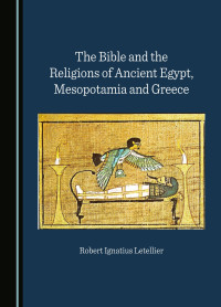 Robert Ignatius Letellier — The Bible and the Religions of Ancient Egypt, Mesopotamia and Greece