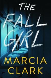 Marcia Clark — The Fall Girl _EPUB