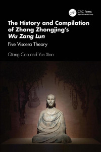 Qiang Cao & Yun Xiao — The History and Compilation of Zhang Zhongjing’s Wu Zang Lun; Five Viscera Theory