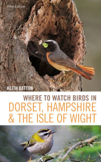 Keith Betton; — Where to Watch Birds in Dorset, Hampshire and the Isle of Wight