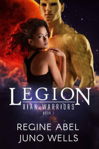 Regine Abel & Juno Wells [Abel, Regine & Wells, Juno] — Legion (Xian Warriors Book 1)