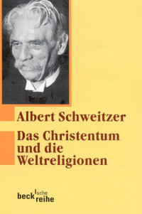 Albert Schweitzer / Ulrich Neuenschwander — Das Christentum und die Weltreligionen