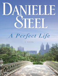 Danielle Steel — A Perfect Life: A Novel