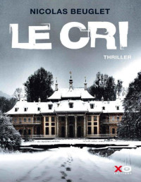 Nicolas Beuglet [Beuglet, Nicolas] — Le cri (French Edition)