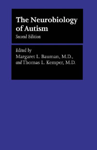 edited by Margaret L. Bauman, M.D. & Thomas L. Kemper, M.D. — The Neurobiology of Autism