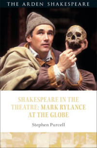 Stephen Purcell; — Shakespeare in the Theatre: Mark Rylance at the Globe