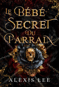 Lee, Alexis — Le Bébé Secret du Parrain: Une Romance d'Ennemis à Amants dans un Mariage Arrangé (French Edition)