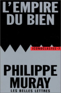 Philippe Muray — L'Empire du bien