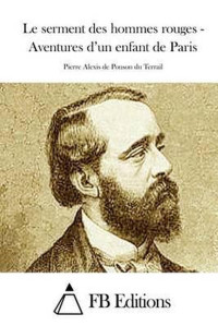 Pierre Alexis de Ponson Du Terrail — Le Serment des hommes rouges - Aventures d'un enfant de Paris -