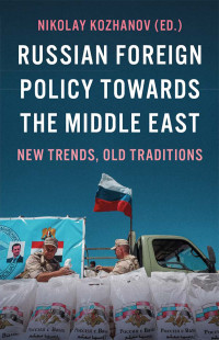 Nikolay Kozhanov; — Russian Foreign Policy Towards the Middle East