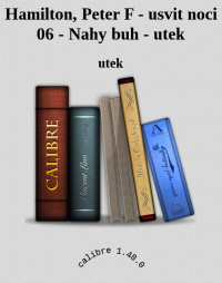 utek — Hamilton, Peter F - usvit noci 06 - Nahy buh - utek