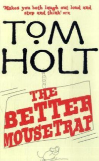 Tom Holt — The Better Mousetrap