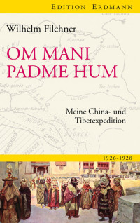 Filchner, Wilhelm — Om mani padme hum · Meine China- und Tibetexpedition