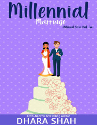 Dhara Shah — Millennial Marriage (Millennial Series Book 2)