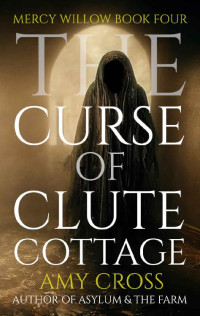 Amy Cross — The Curse of Clute Cottage (Mercy Willow Book 4)